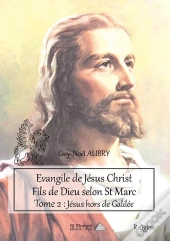Evangile De Jesus Christ Fils De Dieu Selon St Marc - Tome 2 : Jesus Hors De Galilee