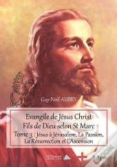 Evangile De Jesus Christ Fils De Dieu Selon St Marc - Tome 3 : Jesus A Jerusalem, La Passion, La Res