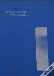 Even As A Shadow, Even As A Dream