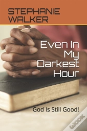 Even In My Darkest Hour