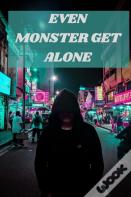 Even Monster Get Alone