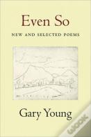 Even So: New And Selected Poems