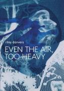 Even The Air, Too Heavy