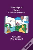 Evenings At Home; Or, The Juvenile Budget Opened