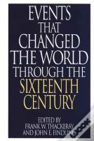 Events That Changed The World Through The Sixteenth Century