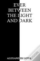 Ever Between The Light And Dark