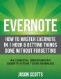 Evernote: How To Master Evernote In 1 Hour & Getting Things Done Without Forgetting. ( An Essential Underground Guide To Gtd In 7 Days Revealed! ) - Preview