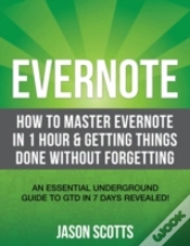 Capa do artigo Evernote: How To Master Evernote In 1 Hour & Getting Things Done Without Forgetting. ( An Essential Underground Guide To Gtd In 7 Days Revealed! )