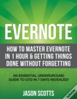 Capa do artigo Evernote: How To Master Evernote In 1 Hour & Getting Things Done Without Forgetting. ( An Essential Underground Guide To Gtd In 7 Days Revealed! )
