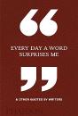 Every Day A Word Surprises Me & Other Quotes By Writers - Preview
