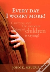 Every Day I Worry More!