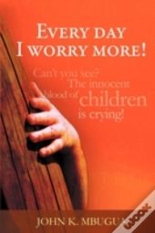 Every Day I Worry More!