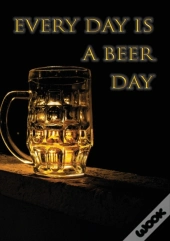 Every Day Is A Beer Day