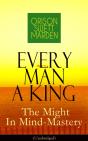 Every Man A King - The Might In Mind-Mastery (Unabridged) (Annotated) - Preview