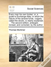 Capa do artigo Every Man His Own Broker: Or, A Guide To Exchange-Alley. In Which The Nature Of The Several Funds, Vulgarly Called The Stocks, Is Clearly Explained; .
