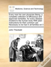 Every Man His Own Physician Being, A Com