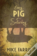 Every Pig'S Got A Saturday