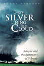 Every Silver Lining Has A Cloud: Relapse And The Symptoms Of Sobriety - Preview
