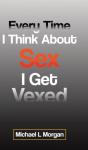 Every Time I Think About Sex I Get Vexed - Preview