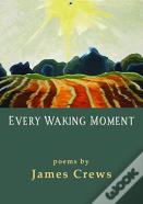 Every Waking Moment