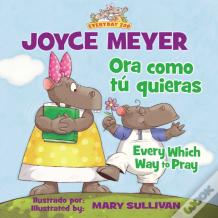 Every Which Way To Pray (Bilingual) / Ora Como Tu Quieras (Bilingue)