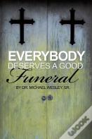 Everybody Deserves A Good Funeral