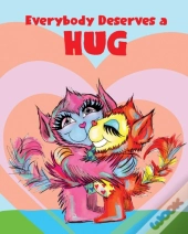 Everybody Deserves A Hug