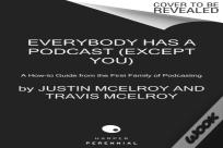 Everybody Has A Podcast (Except You)
