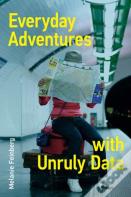 Everyday Adventures With Unruly Data