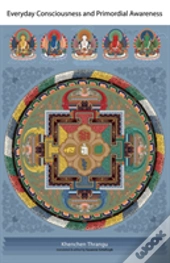 Everyday Consciousness And Primordial Awareness