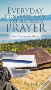 Everyday Conversations On Intercessory Prayer