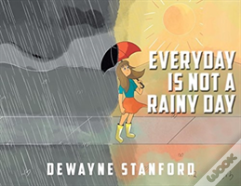 Everyday Is Not A Rainy Day