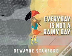 Everyday Is Not A Rainy Day