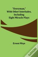 Everyman, With Other Interludes, Including Eight Miracle Plays