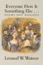 Everyone Here Is Something Else . . .: Poems And Musings - Preview