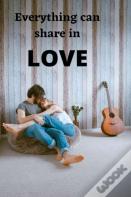 Everything Can Share In Love