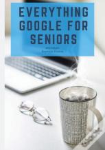 Everything Google For Seniors