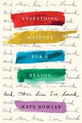 Everything Happens For A Reason And Other Lies I'Ve Loved
