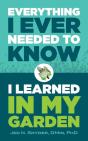 Everything I Ever Needed To Know I Learned In My Garden - Preview
