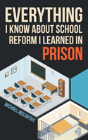 Everything I Know About School Reform I Learned In Prison - Preview