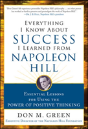 Everything I Know About Success I Learned From Napoleon Hill: Essential Lessons For Using The Power Of Positive Thinking - Preview