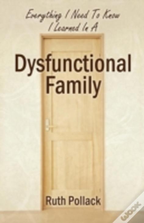 Everything I Need To Know I Learned In A Dysfunctional Family