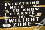 Everything I Need To Know I Learned In The Twilight Zone