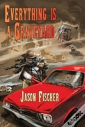Everything Is A Graveyard