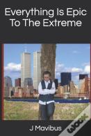 Everything Is Epic To The Extreme