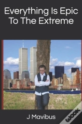 Everything Is Epic To The Extreme
