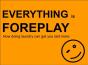 Everything Is Foreplay - Preview