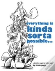 Everything Is Kinda Sorta Possible...