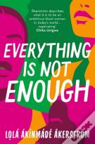 Everything Is Not Enough