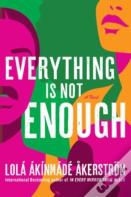 Everything Is Not Enough